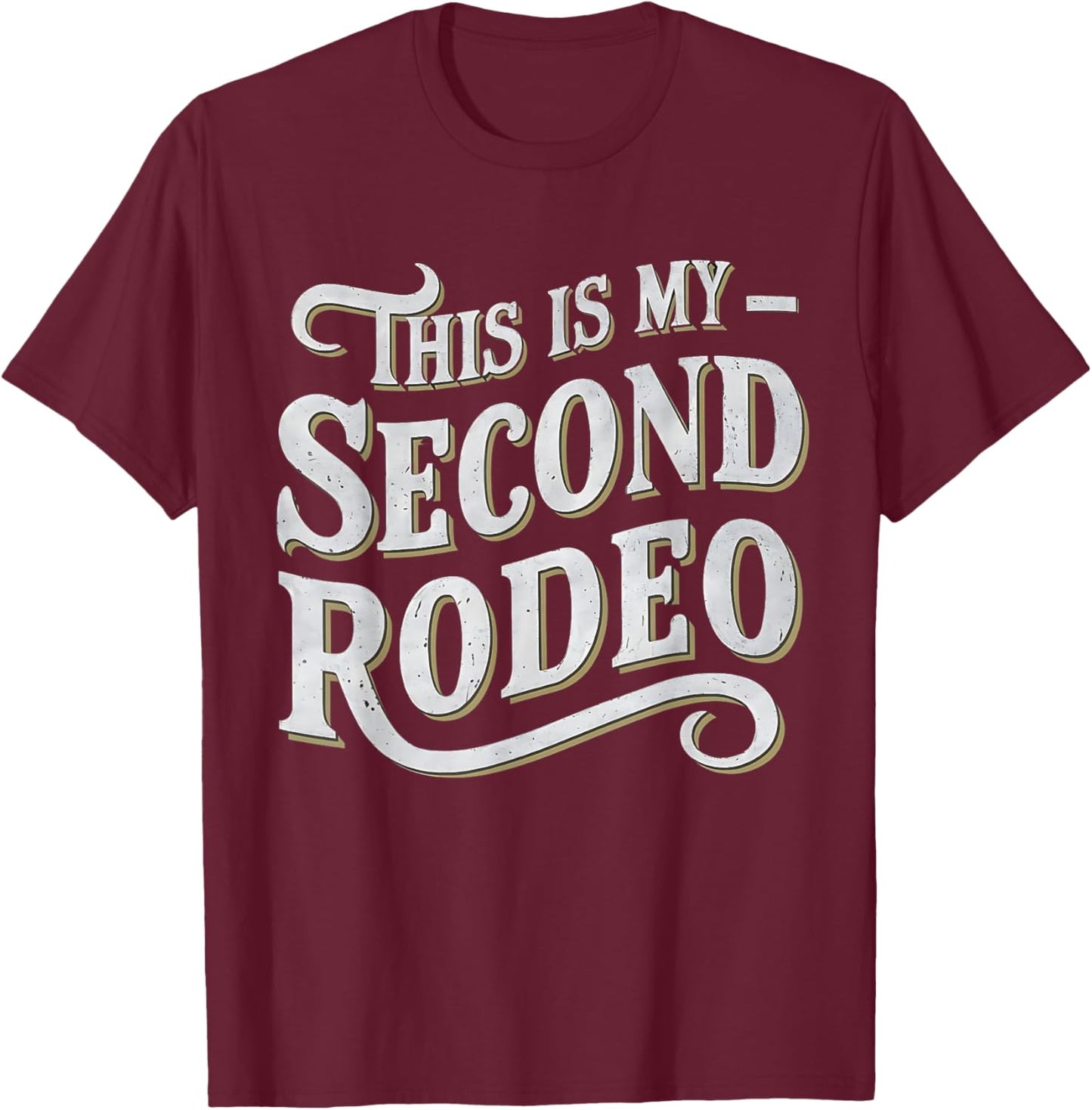 This Is My Second Rodeo Funny Sarcastic T-Shirt - T-Shirt | Maroon