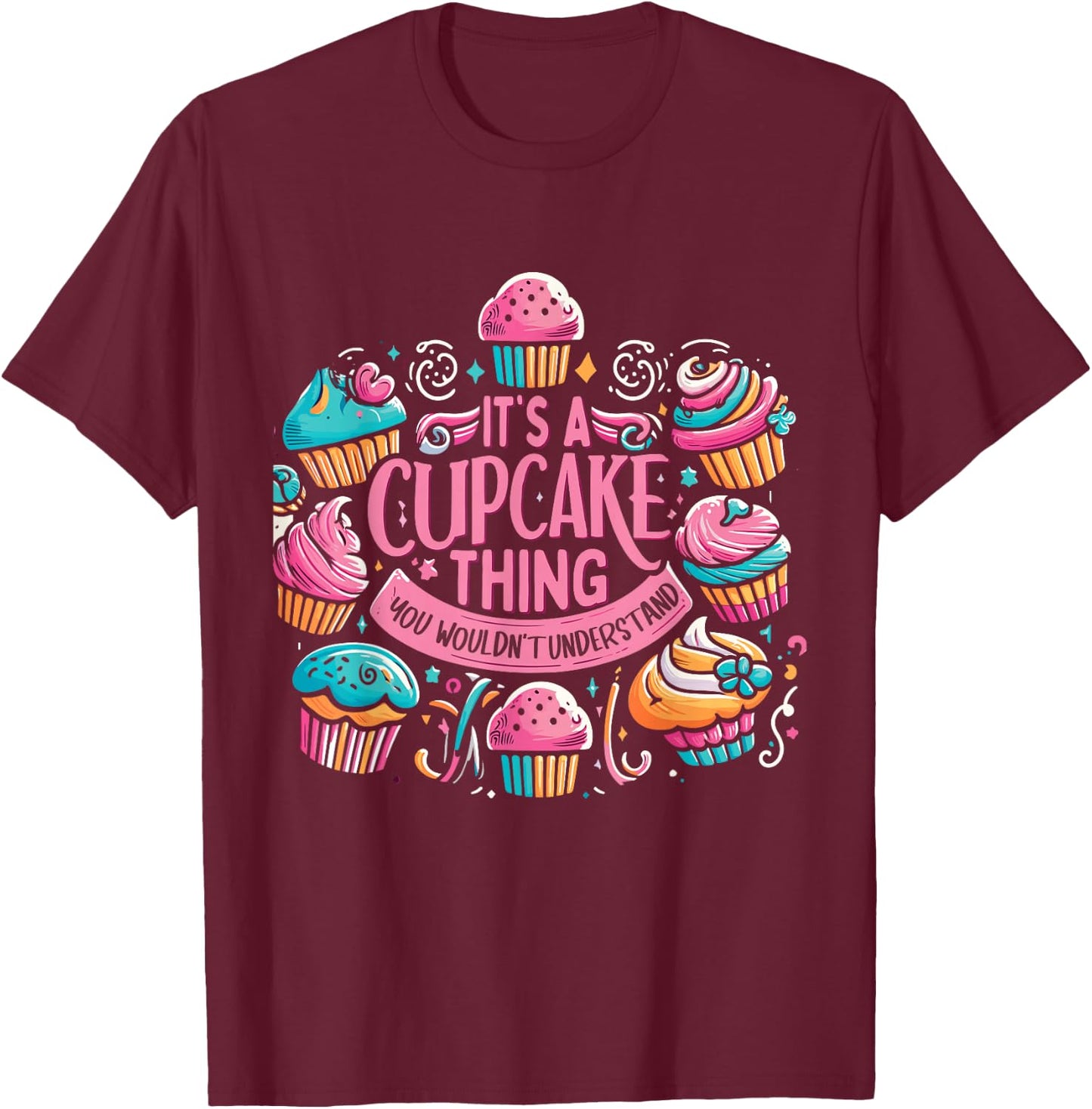 Funny Baking Lover Cupcake Dessert Pastry Cupcakes T-Shirt - T-Shirt | Maroon