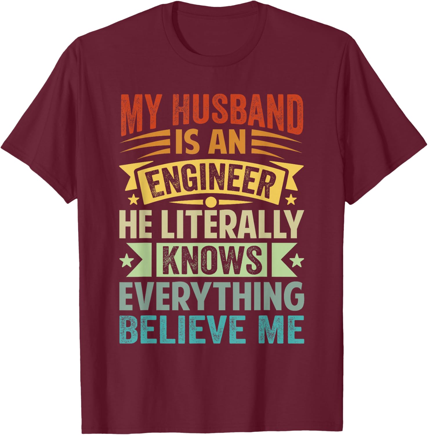 My Husband Is An Engineer He Literally Knows Everything T-Shirt - T-Shirt | Maroon