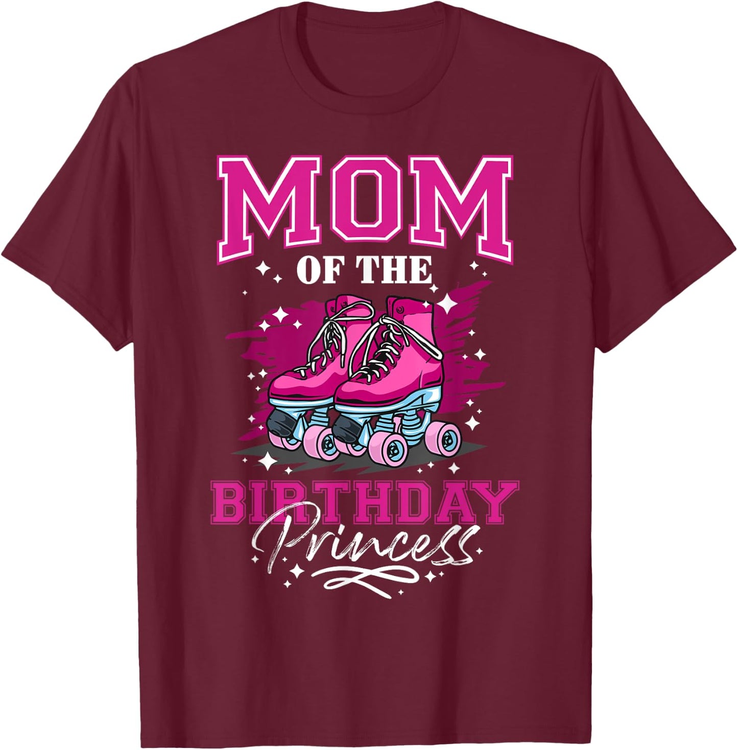 Mom of The Birthday Princess Girl Roller Skate Birthday Girl T-Shirt - T-Shirt | Maroon