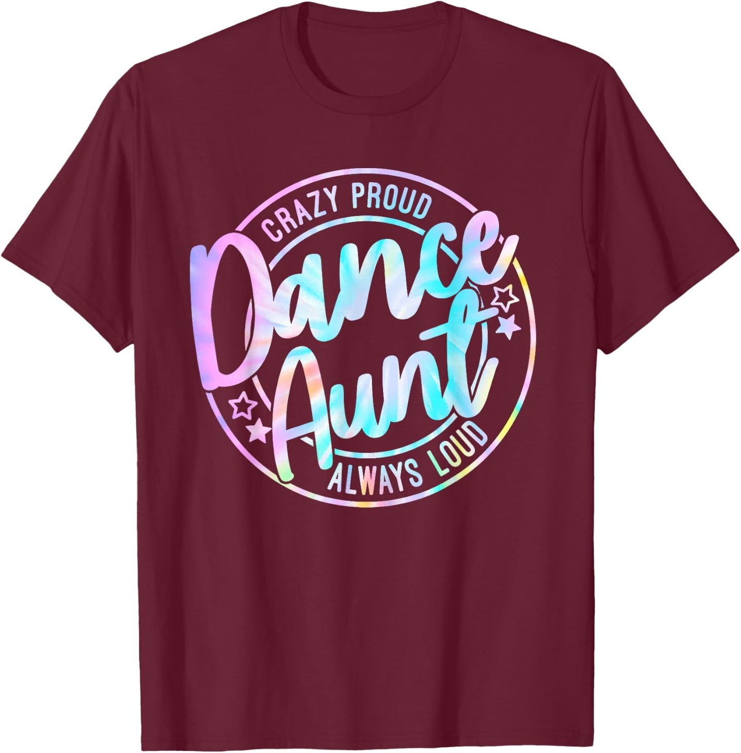 Crazy Proud Tie Dye Dance Aunt Dancing Dancer Auntie Life T-Shirt - T-Shirt | Maroon