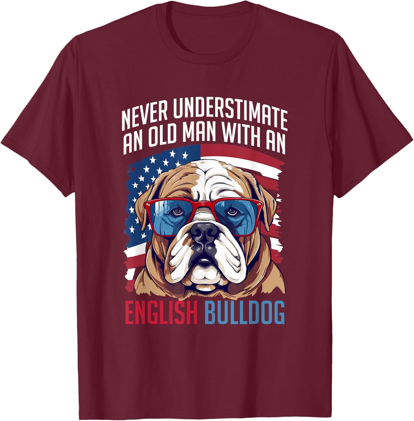 British English Bulldog lover Never Underestimate an Old Man T-Shirt - T-Shirt | Maroon