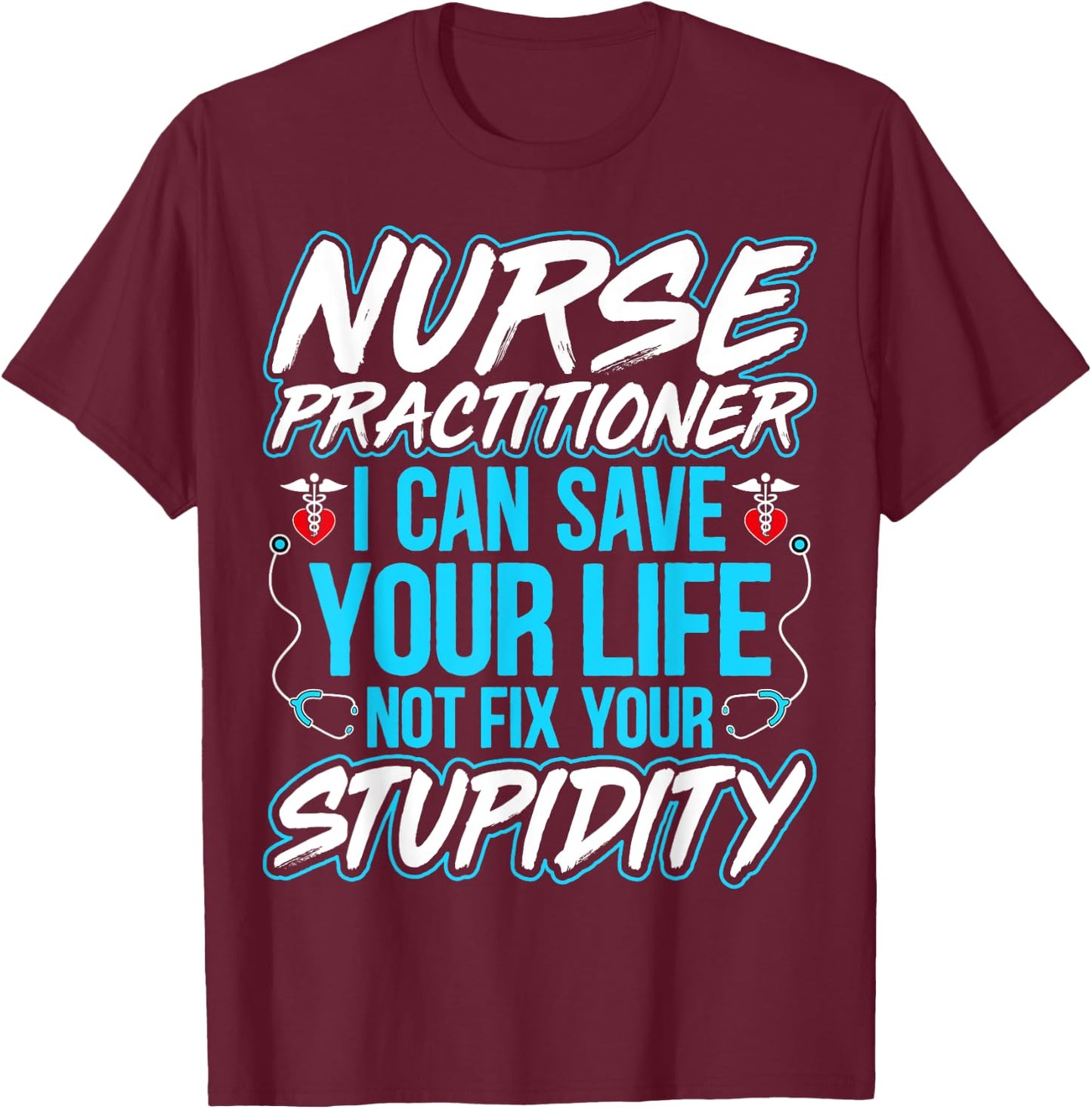 Nurse Practitioner - I Can Save Your Life Funny NP Gifts T-Shirt - T-Shirt | Maroon