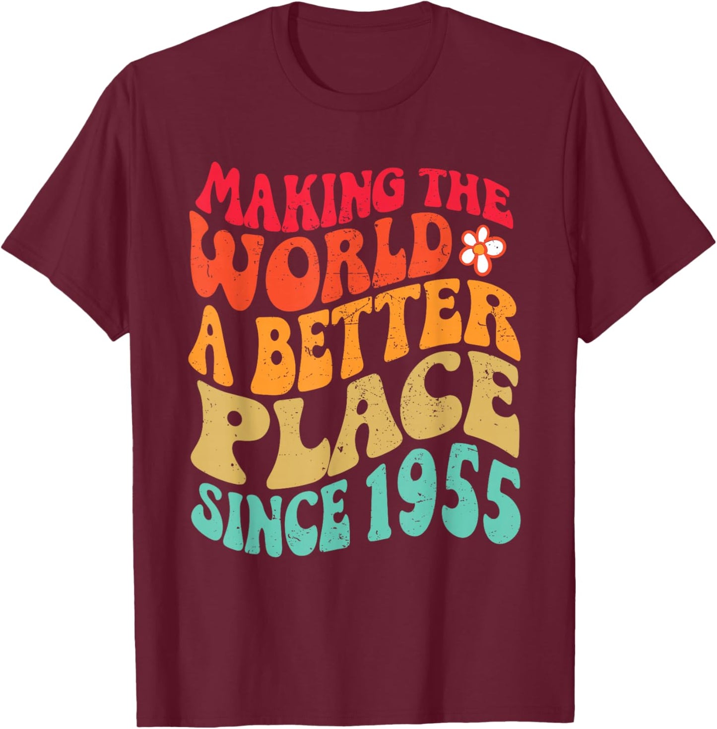 1955 Birthday - Making The World A Better Place Since 1955 T-Shirt - T-Shirt | Maroon