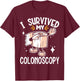 I Survived My Colonoscopy Gastroenterology T-Shirt - T-Shirt | Maroon