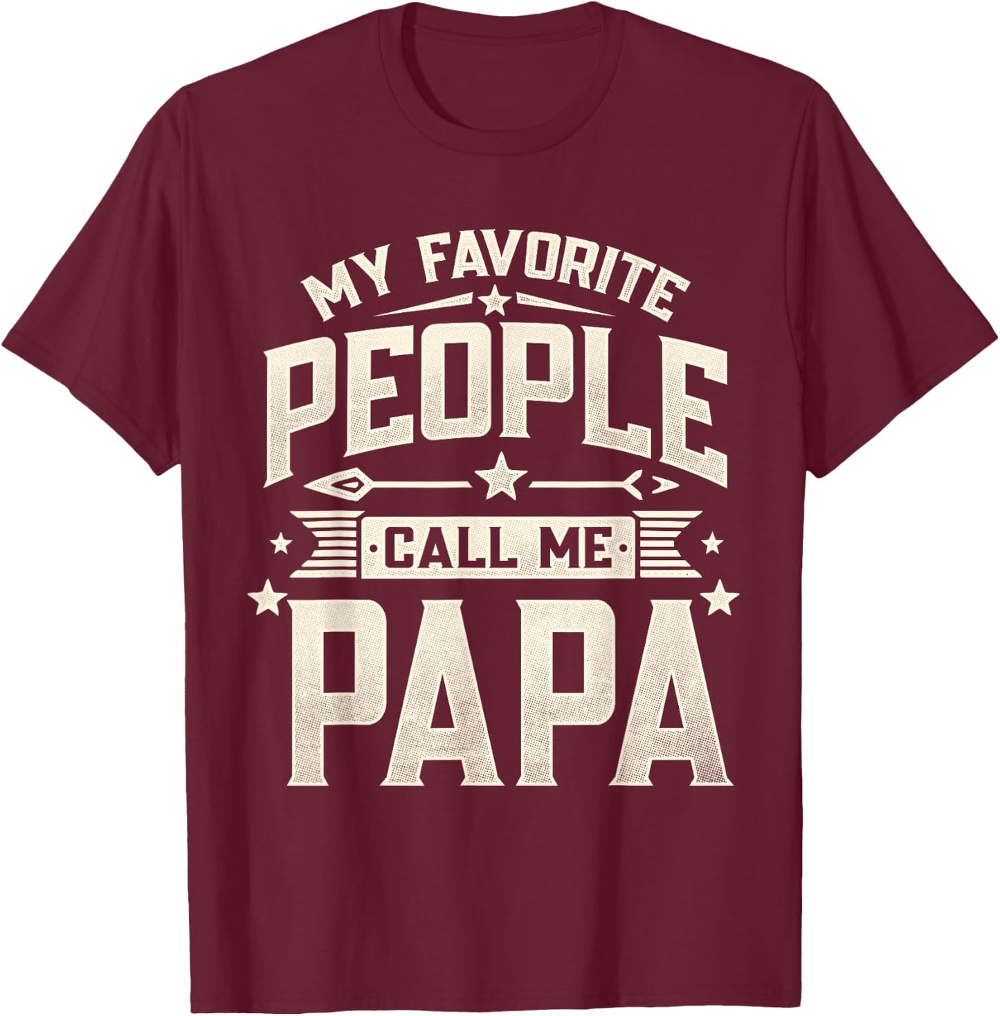 My Favorite People Call Me Papa Funny Father's Day Dad T-Shirt - T-Shirt | Maroon