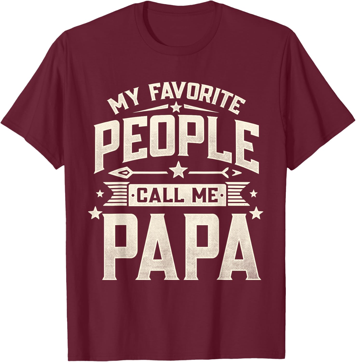 My Favorite People Call Me Papa Funny Father's Day Dad T-Shirt - T-Shirt | Maroon