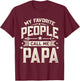 My Favorite People Call Me Papa Funny Father's Day Dad T-Shirt - T-Shirt | Maroon