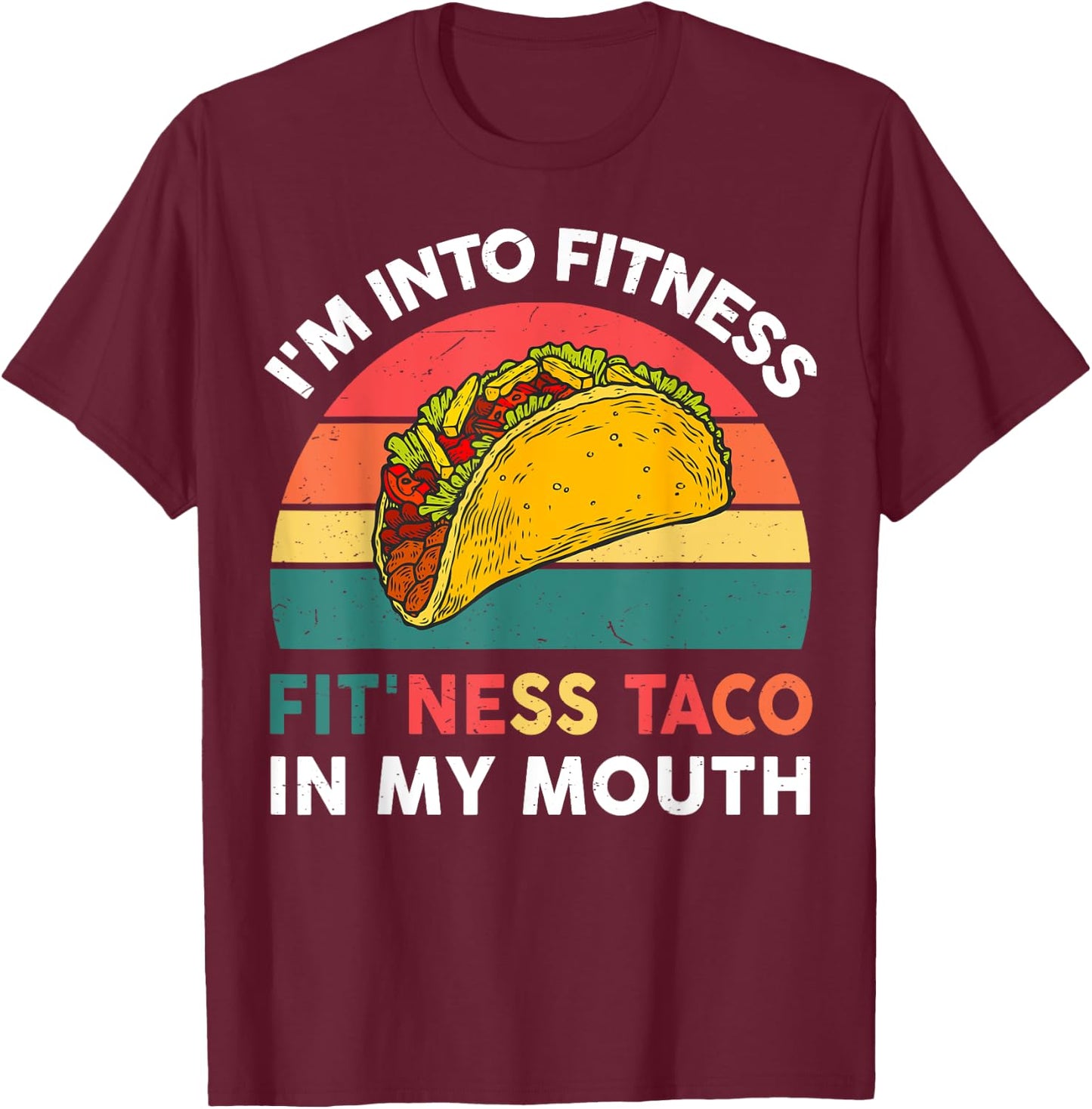 Cute Taco-Shirt Im Into Fitness Taco In My Mouth Mexican-Gym T-Shirt - T-Shirt | Maroon