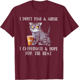 I Don't Rise And Shine I Caffeinate And Hope For The Best T-Shirt - T-Shirt | Maroon