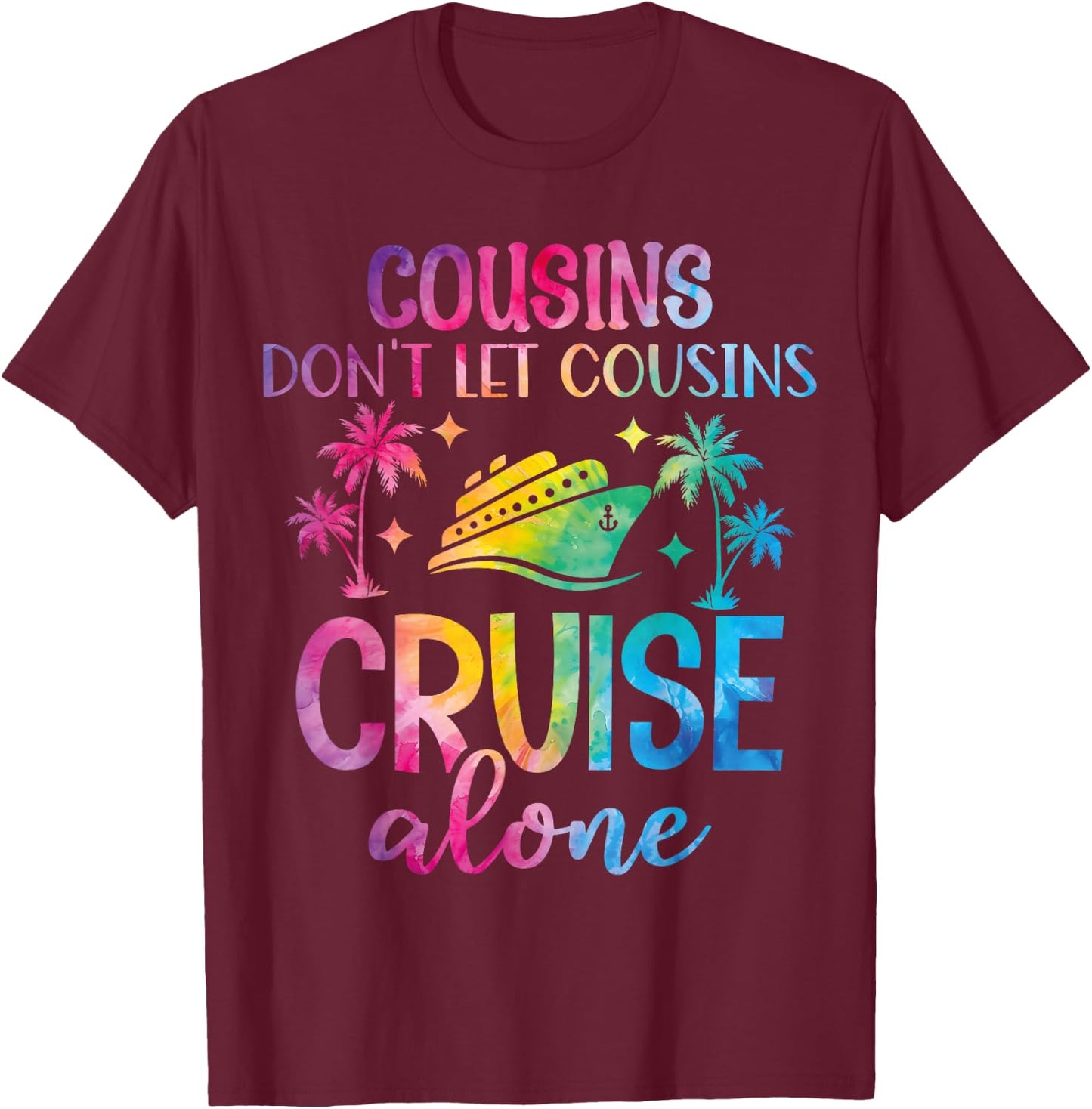 Cousins Don't Let Cousins Cruise Alone - Girls Trip Funny T-Shirt - T-Shirt | Maroon