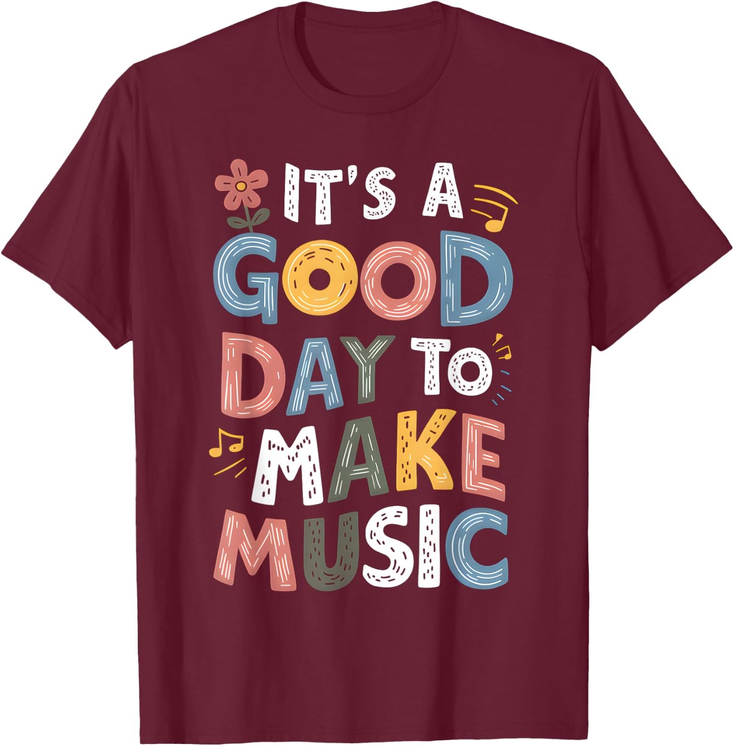 It's A Good Day To Make Music Musician Music Teacher T-Shirt - T-Shirt | Maroon