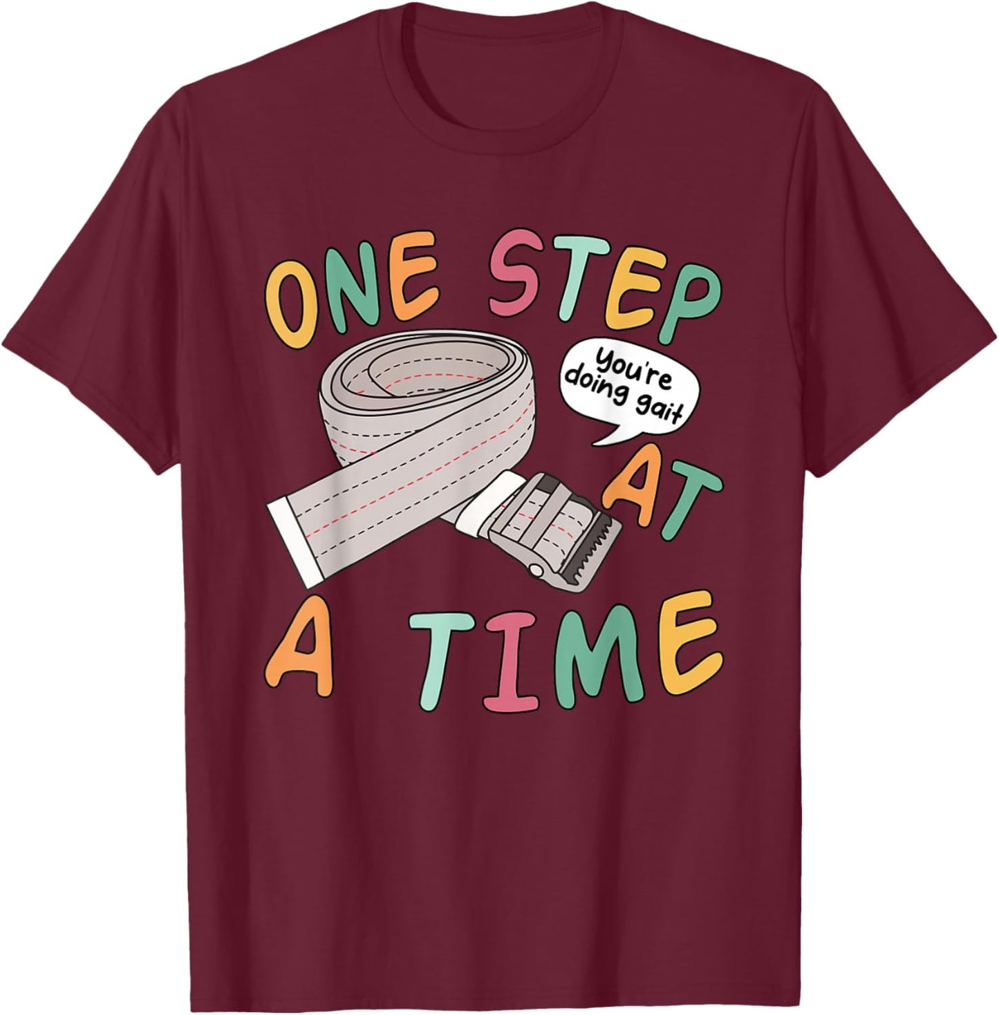 One Step At A Time You're Doing Gait Funny Quote T-Shirt - T-Shirt | Maroon