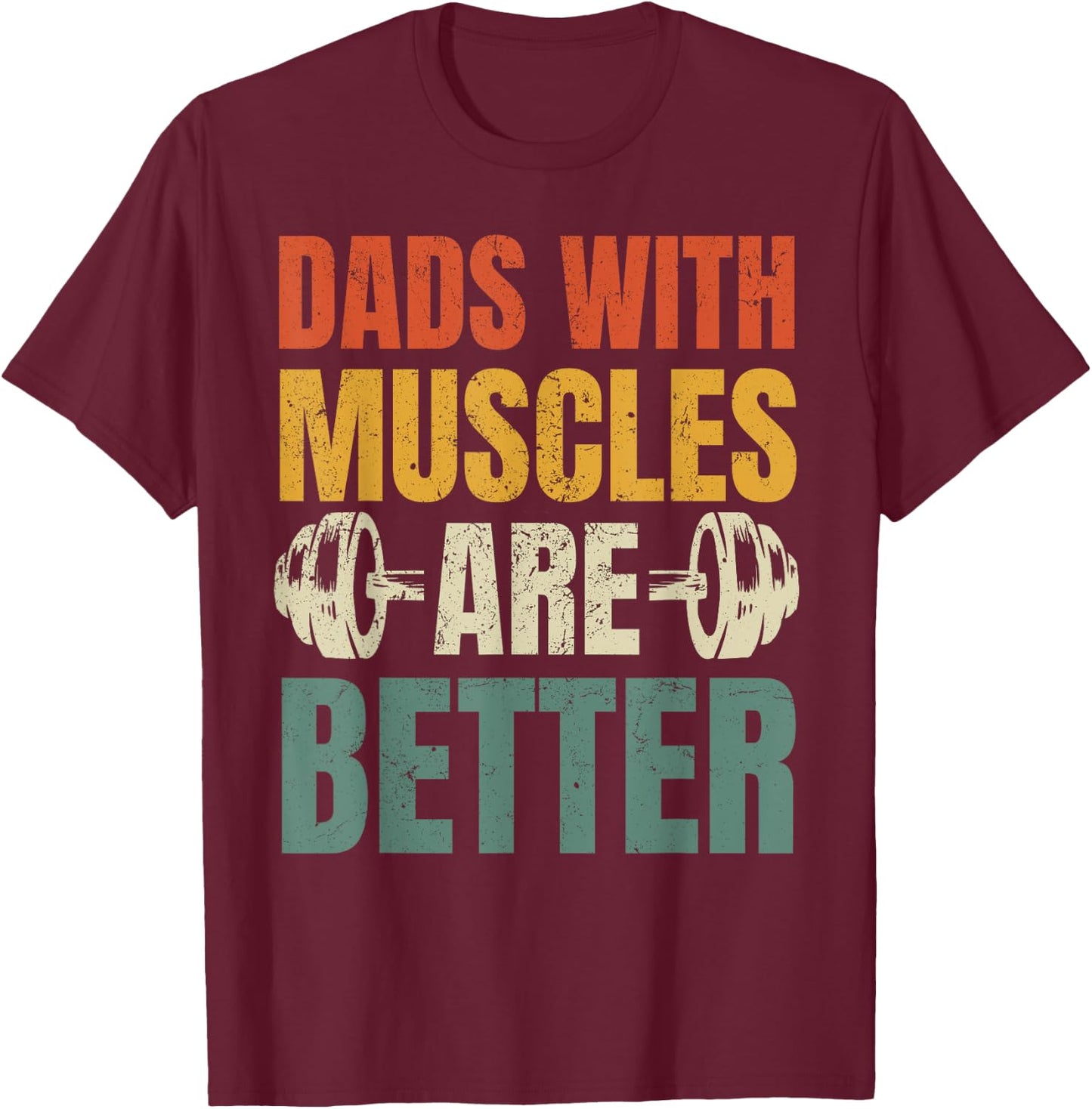 Dads With Muscles Are Better Gym Dad Workout Fathers Day T-Shirt - T-Shirt | Maroon