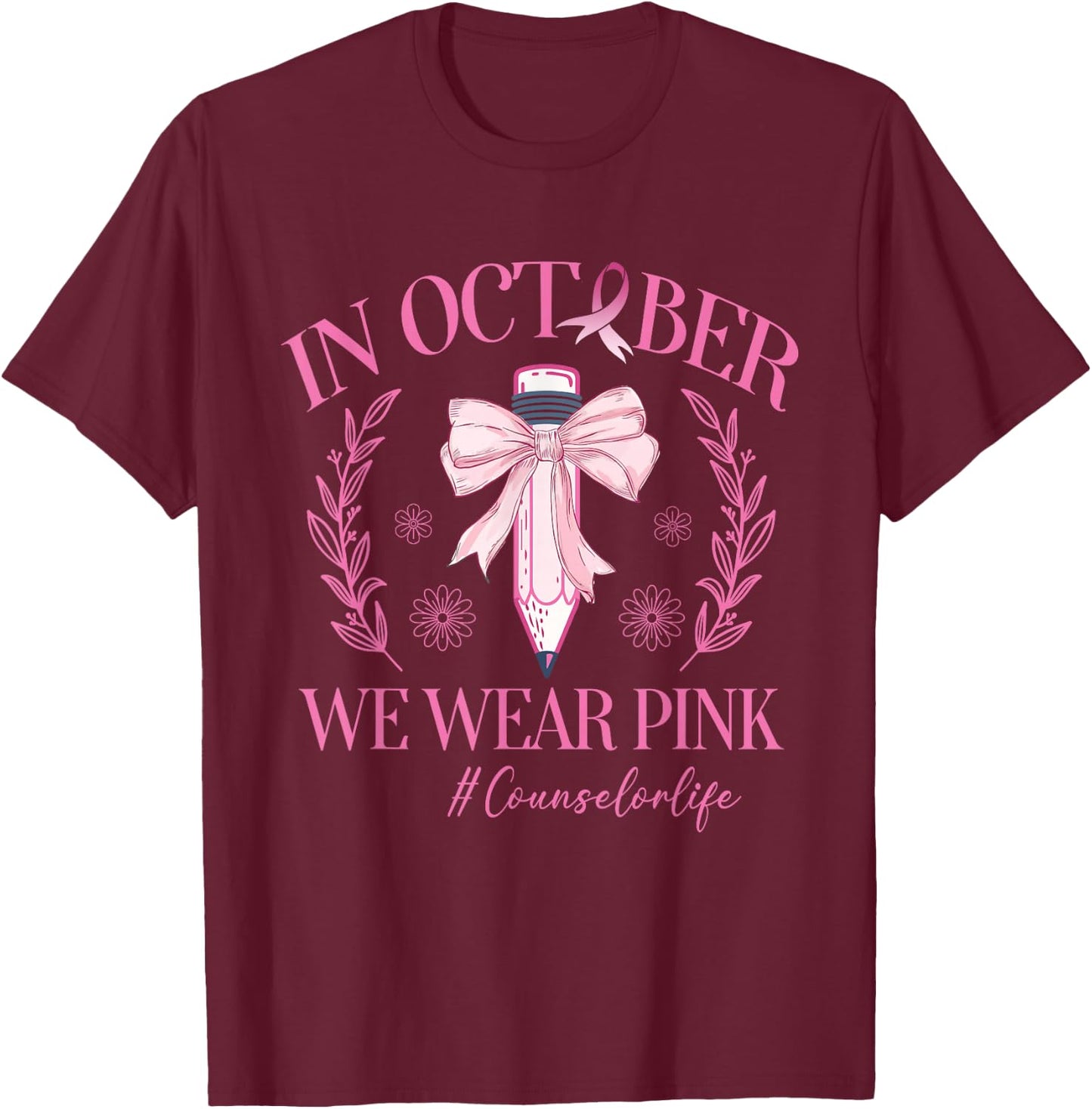 In October We Wear Pink Counselor Life Breast Cancer T-Shirt - T-Shirt | Maroon