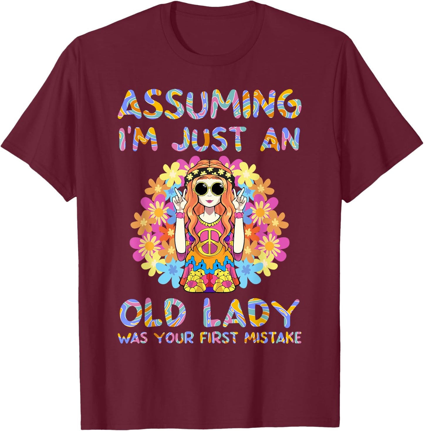 Assuming I'm Just An Old Lady Hippie Floral Funny Hippie T-Shirt - T-Shirt | Maroon