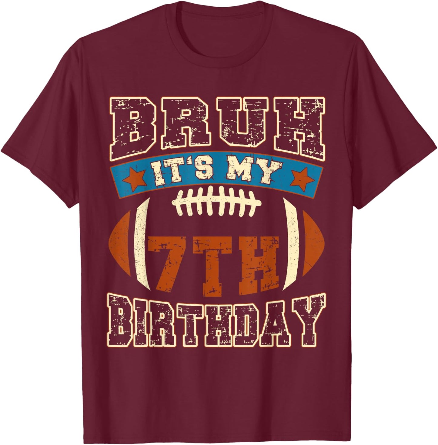 Bruh It's My 7th Birthday Football 7 Years Old Birthday T-Shirt - T-Shirt | Maroon