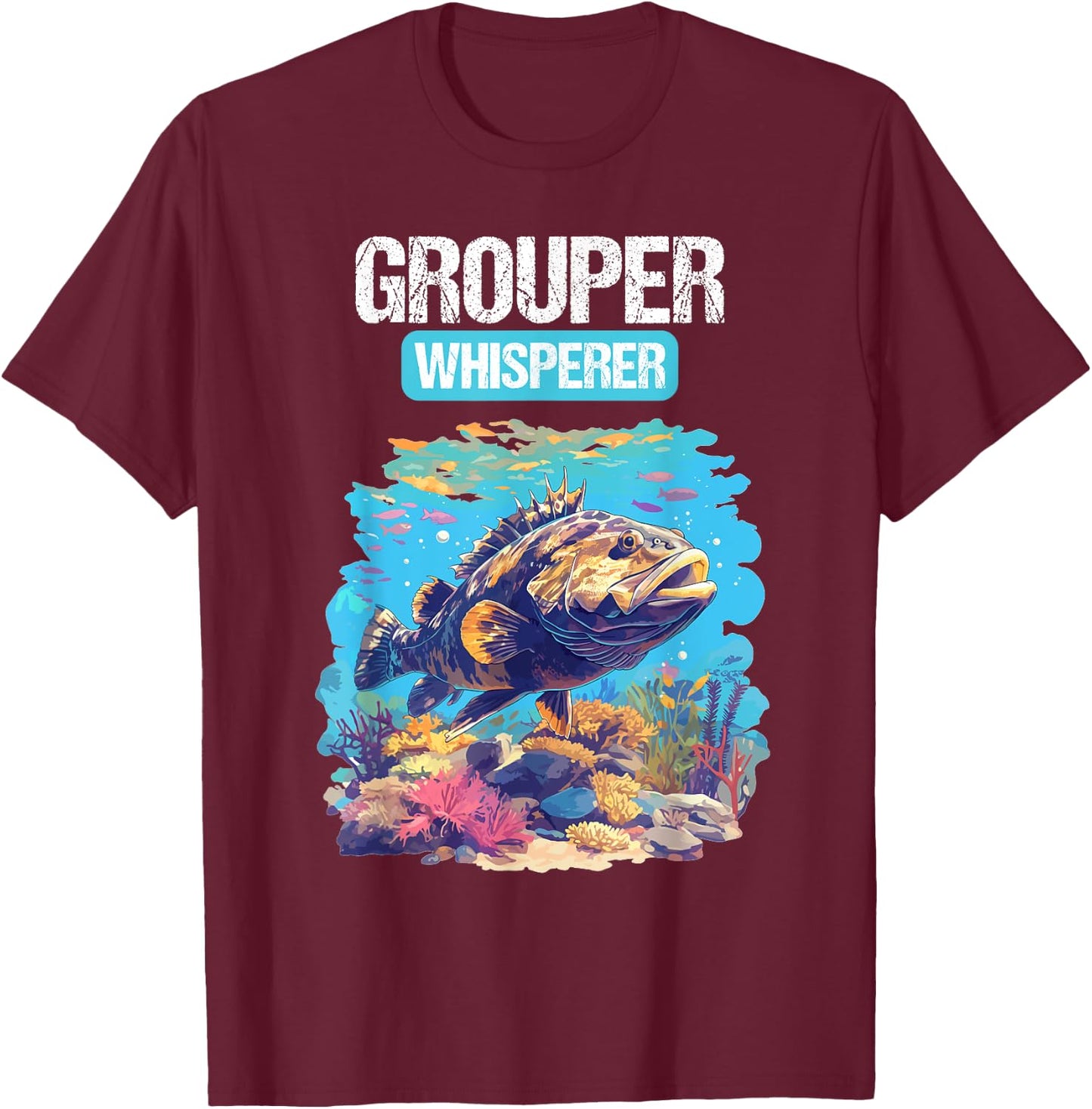 Grouper Whisperer. Groupers Grouper T-Shirt - T-Shirt | Maroon