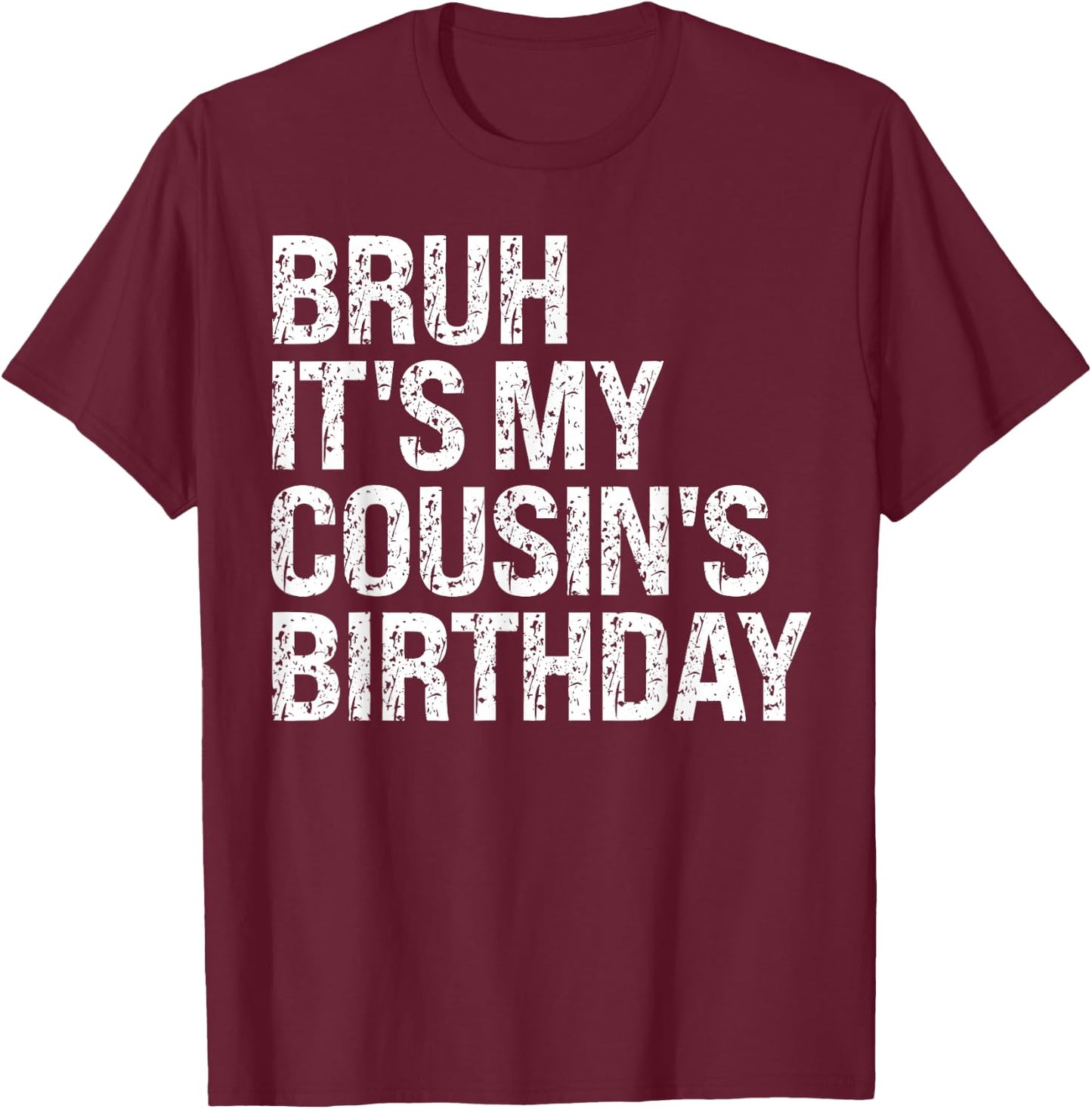 Bruh It's My Cousin's Birthday Bro Omg Calm Crown Happy T-Shirt - T-Shirt | Maroon