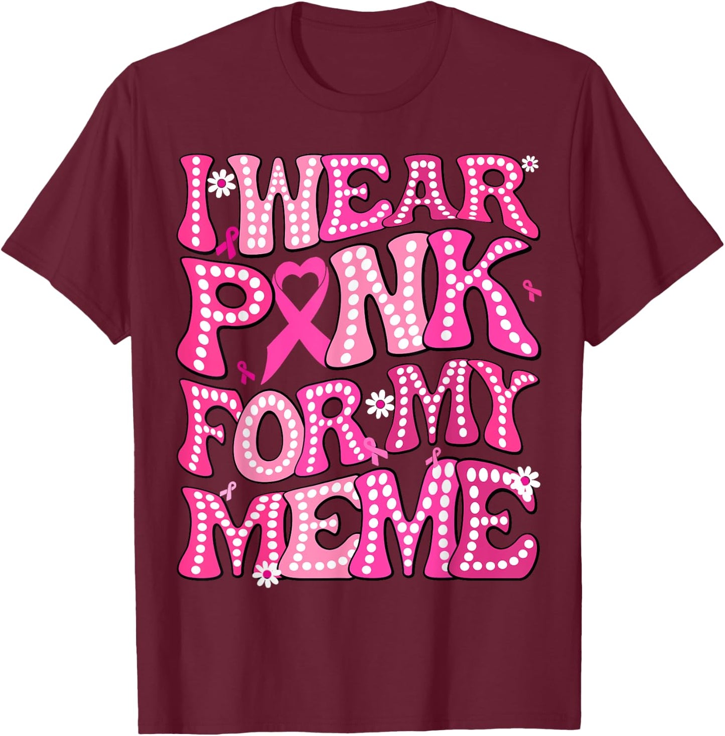 I Wear Pink For My Meme Fight Breast Cancer Awareness T-Shirt - T-Shirt | Maroon