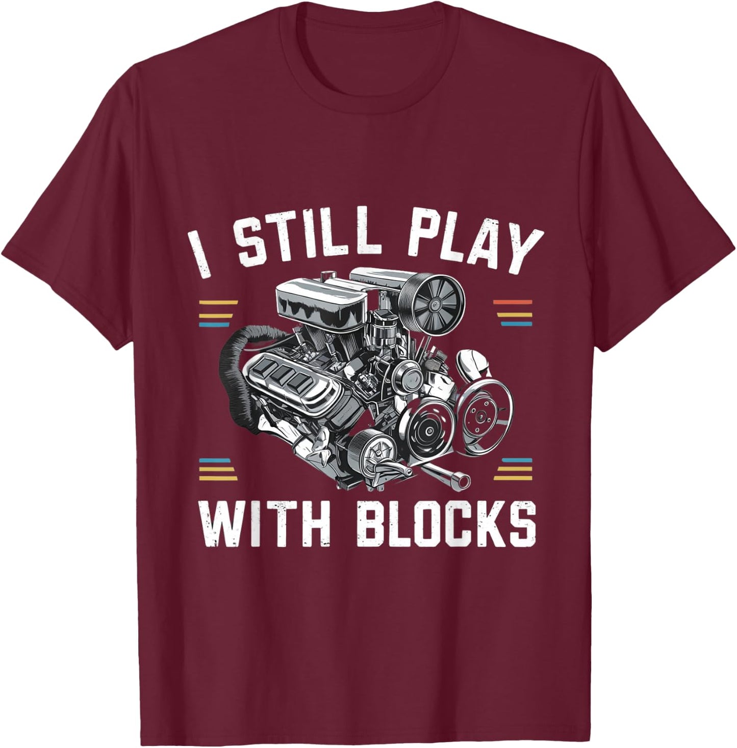 I Still Play With Blocks Racing Shirt | Maintenance Man Gift T-Shirt - T-Shirt | Maroon