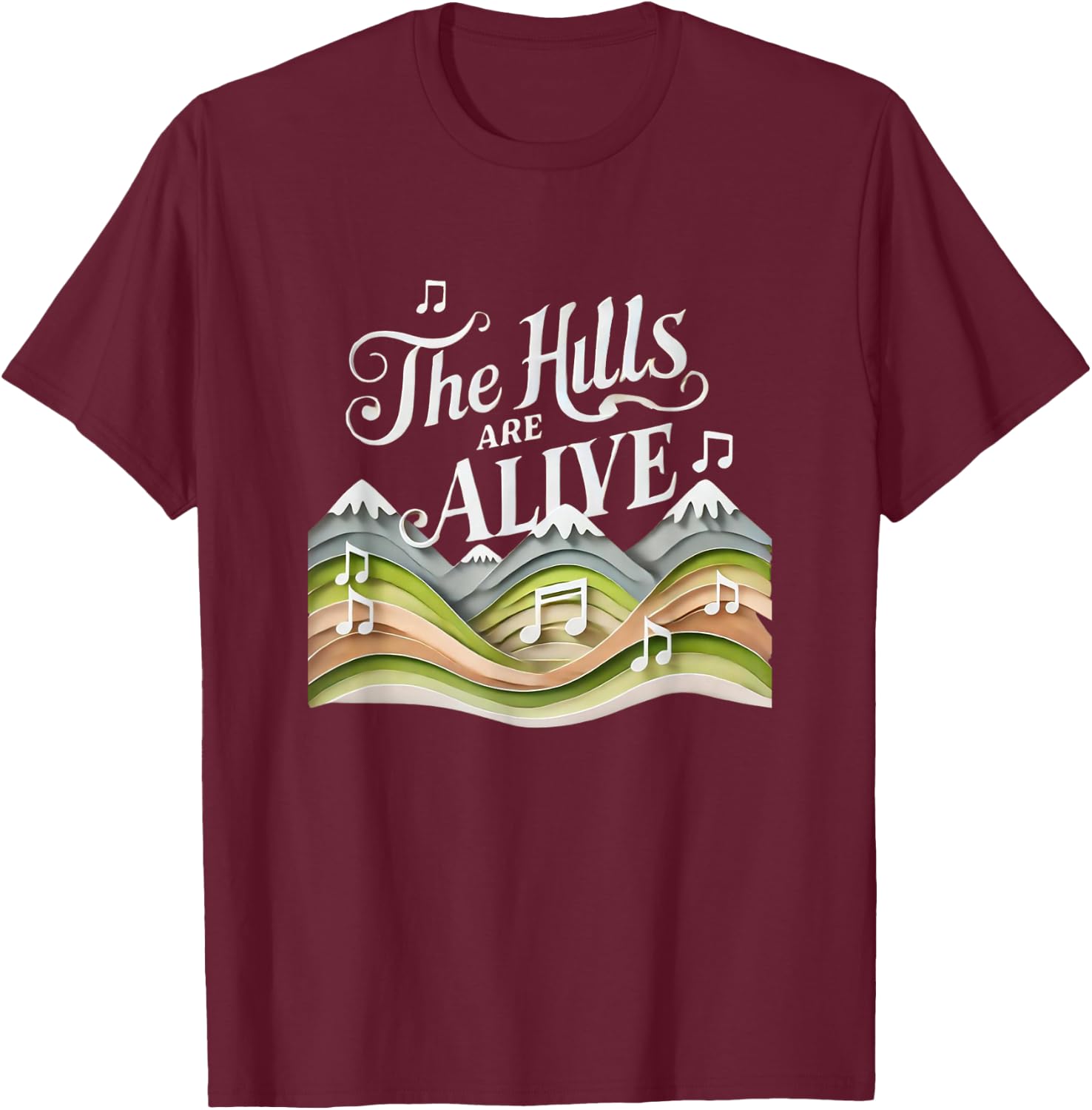 The Hills Are Alive Singing Theatre Sound Of Music Musical T-Shirt - T-Shirt | Maroon