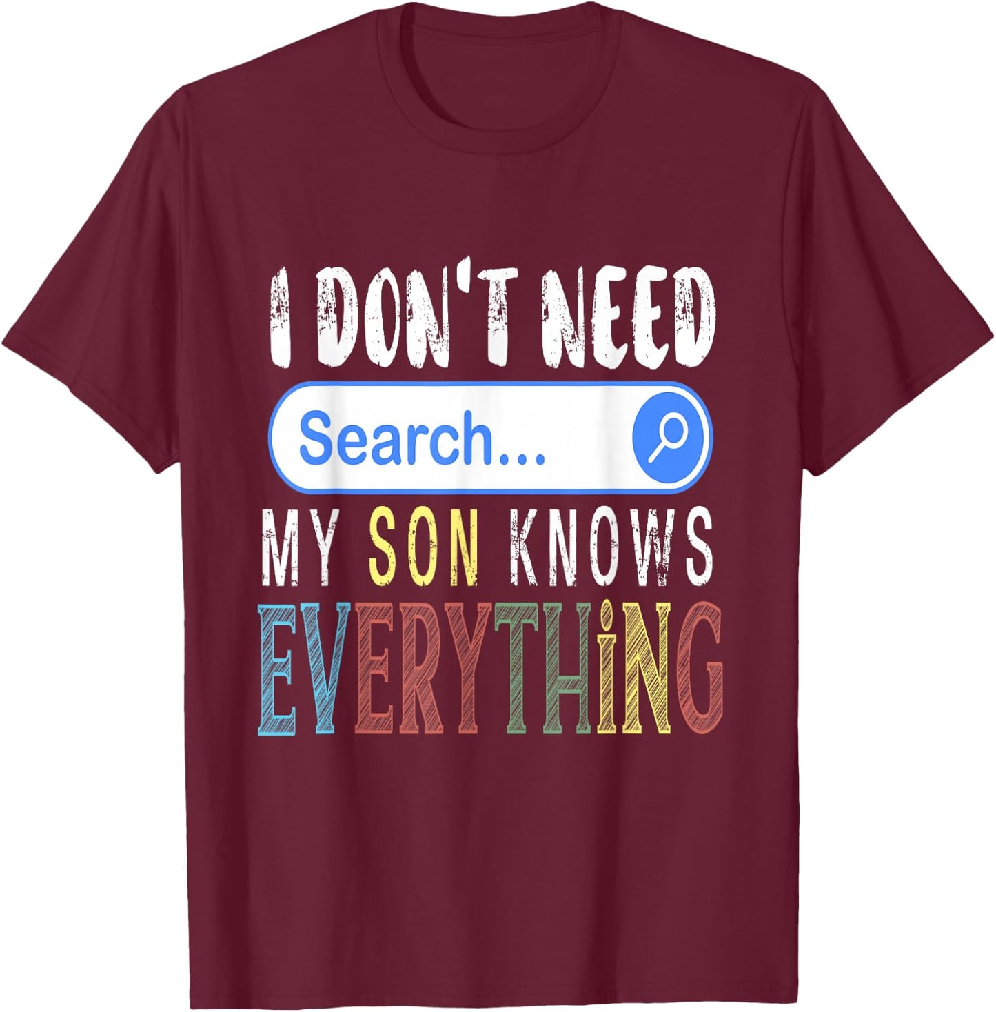I Don't Need Search Engine My Son Knows Everything Funny T-Shirt - T-Shirt | Maroon
