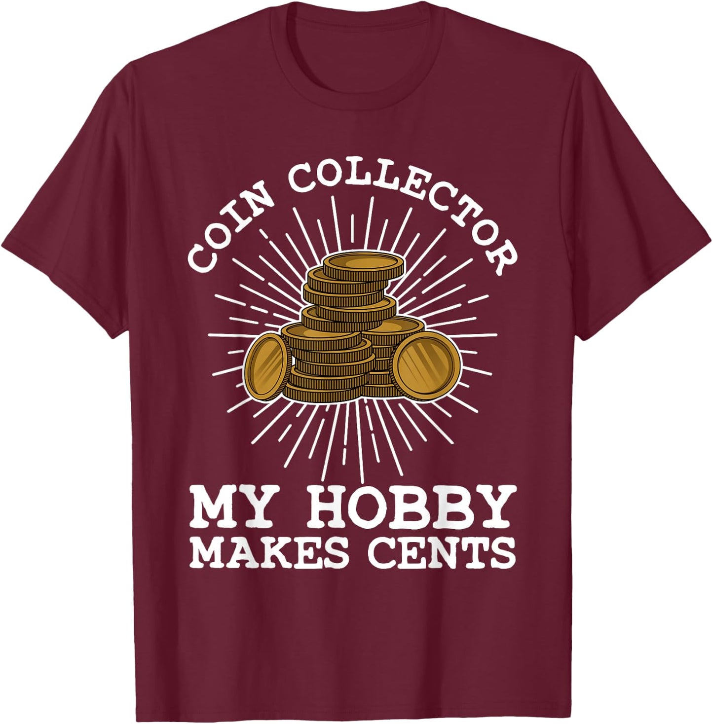 Funny Coin Collector Gift Cool Numismatics Coin Collecting T-Shirt - T-Shirt | Maroon