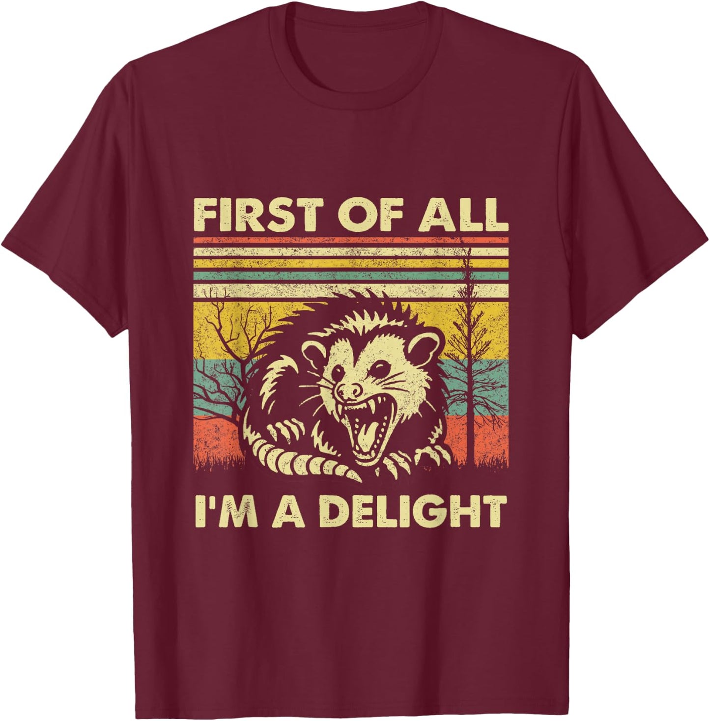 First Of All I'm A Delight Sarcastic Angry Opossum Possum T-Shirt - T-Shirt | Maroon