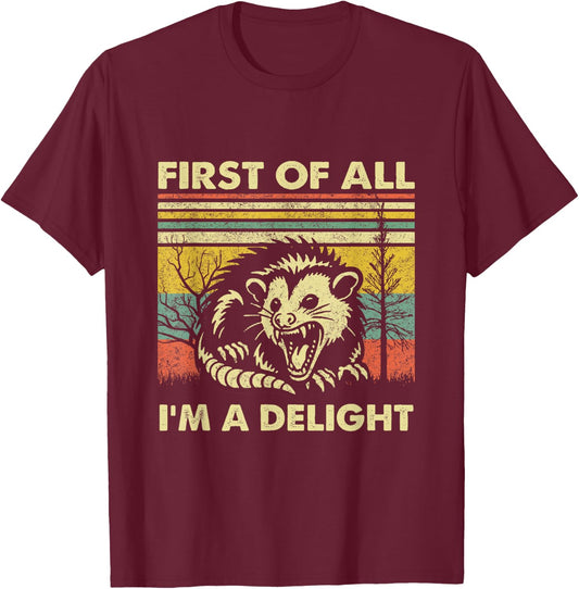 First Of All I'm A Delight Sarcastic Angry Opossum Possum T-Shirt - T-Shirt | Maroon