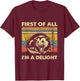 First Of All I'm A Delight Sarcastic Angry Opossum Possum T-Shirt - T-Shirt | Maroon