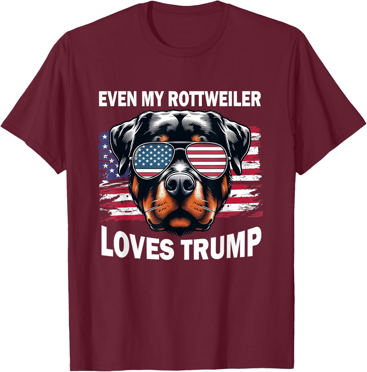 Even My Rottweiler Loves Trump, Trump Supporter Dog Lover T-Shirt - T-Shirt | Maroon