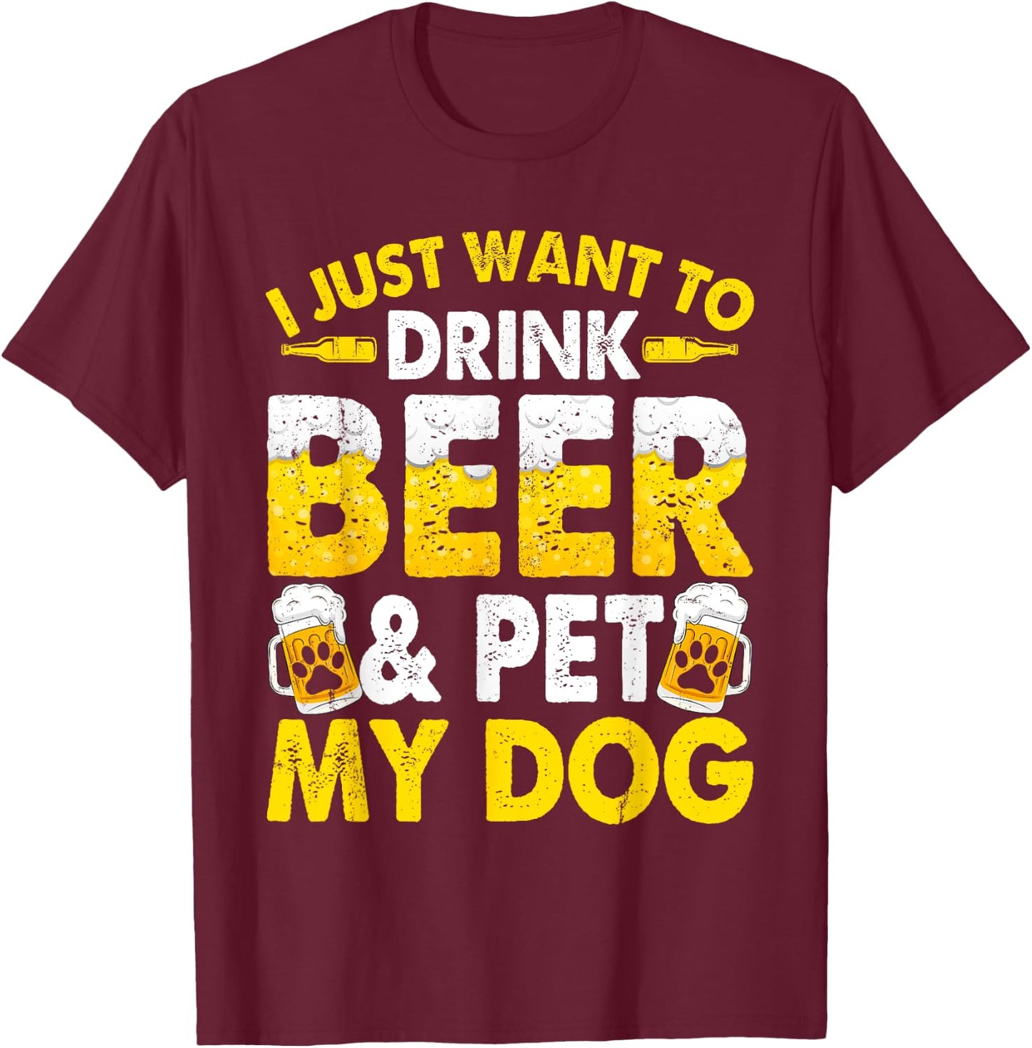 I Just Want To Drink Beer And Pet My Dog Funny Dad Mom Men Women T-Shirt - T-Shirt | Maroon