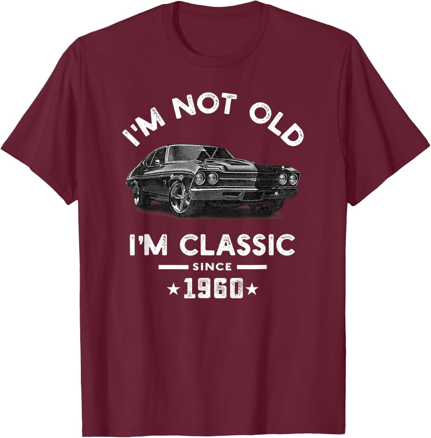 I'm Not Old I'm Classic Since 1960 Vintage Chevelle 64 Years T-Shirt - T-Shirt | Maroon