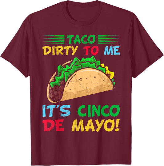 Taco Dirty To Me It's Cinco De Mayo Fiesta Party T-Shirt - T-Shirt | Maroon