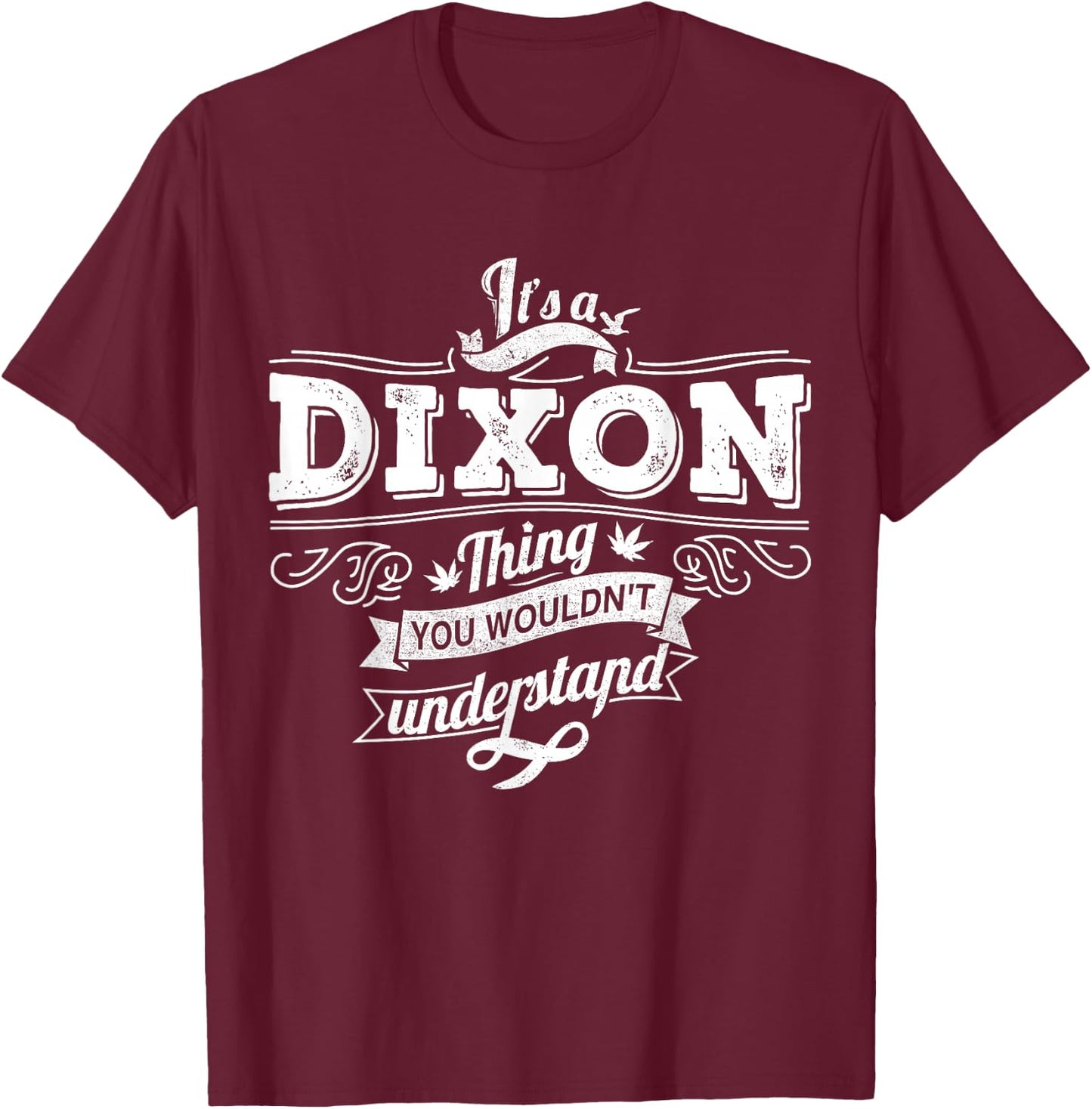 It's A DIXON Thing You Wouldn't Understand Family Name T-Shirt - T-Shirt | Maroon