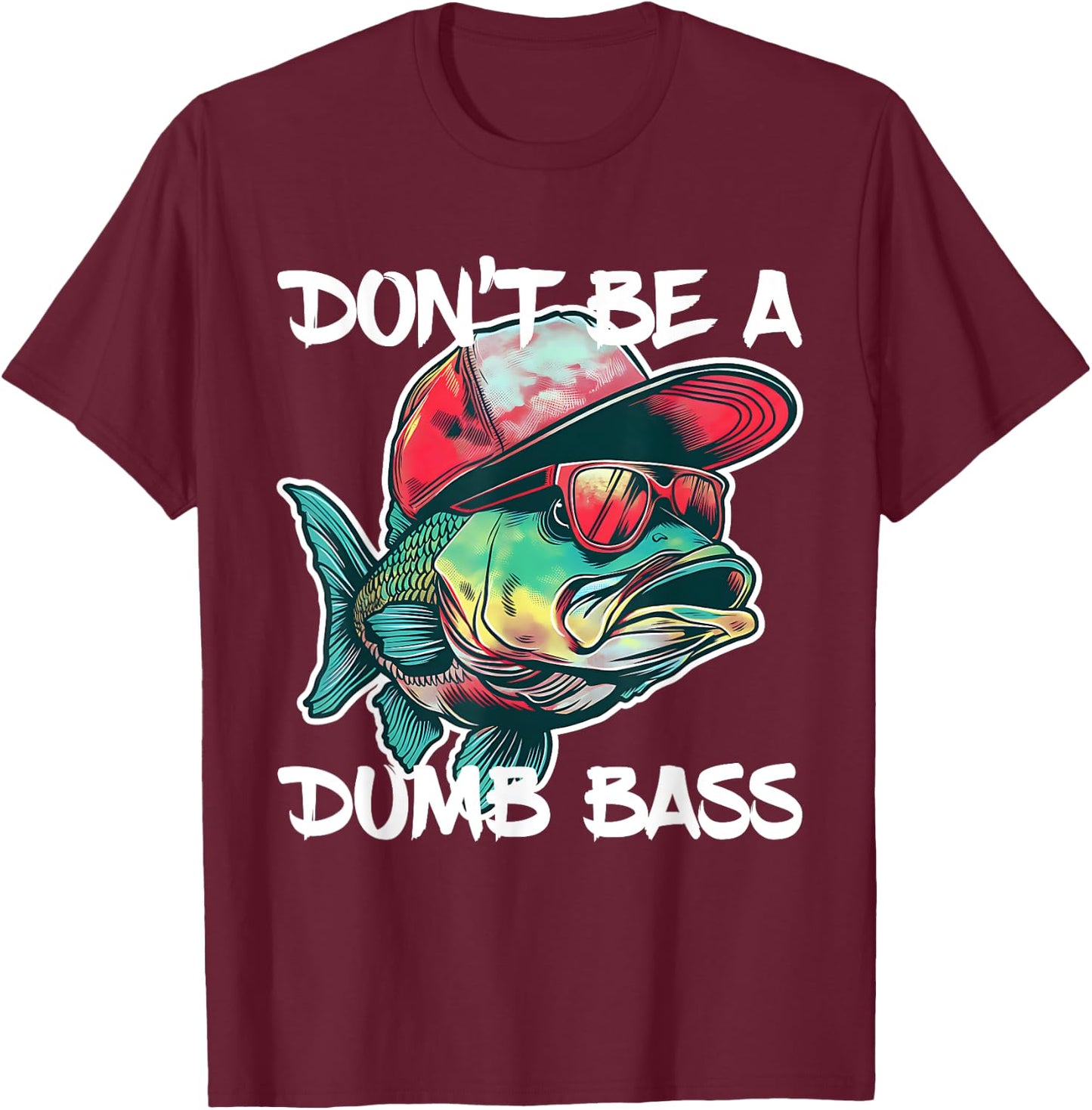 Don't Be A Dumb Bass Shirt Funny Fishing Dad Men Bass Fish T-Shirt - T-Shirt | Maroon