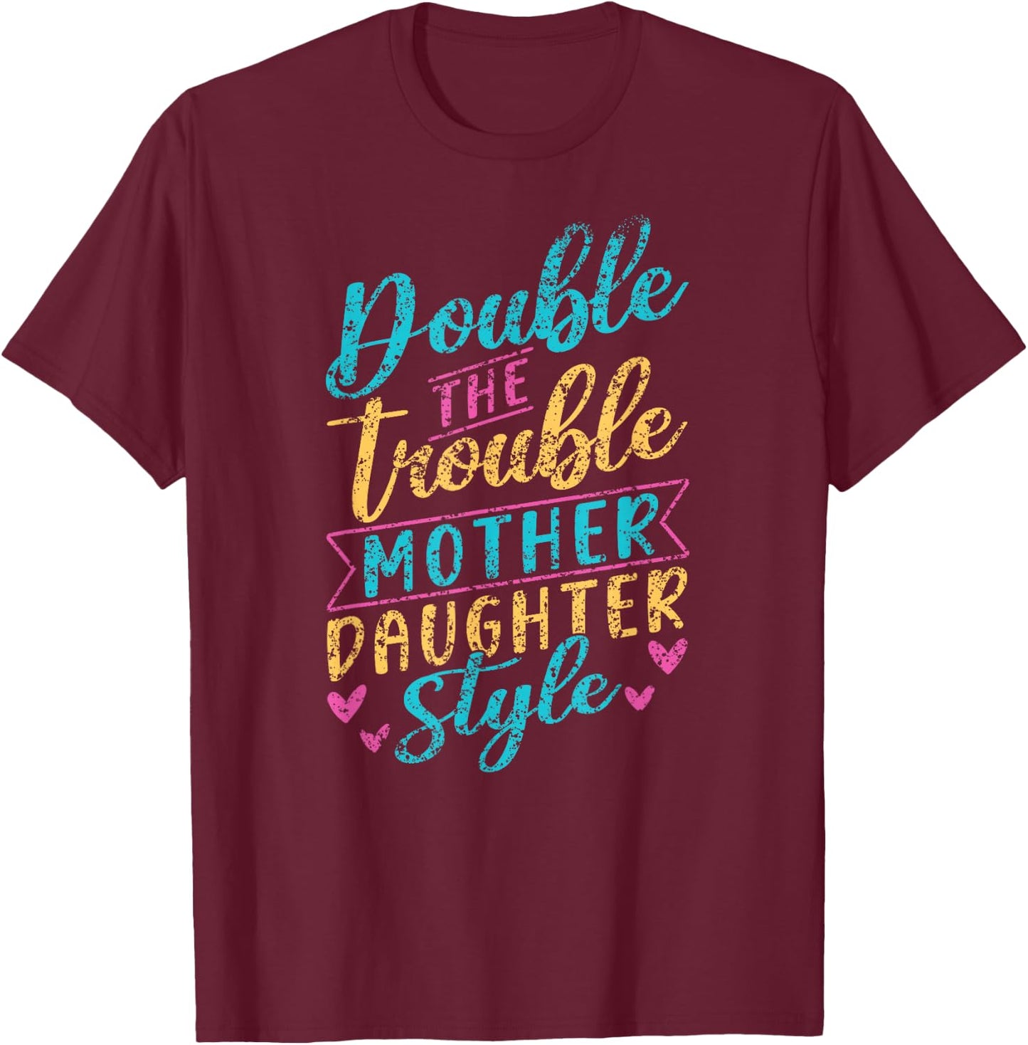 Double The Trouble Mother-Daughter Style Mother Daughter Mom T-Shirt - T-Shirt | Maroon