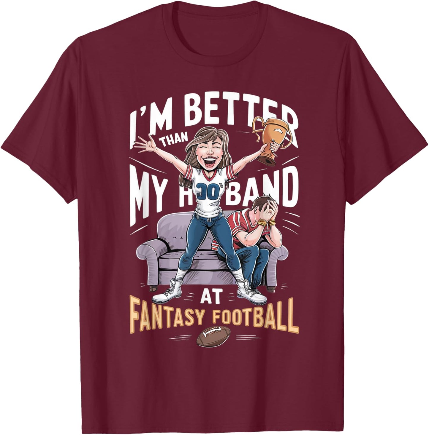 I'm Better Than My Husband At Fantasy Football Women T-Shirt - T-Shirt | Maroon