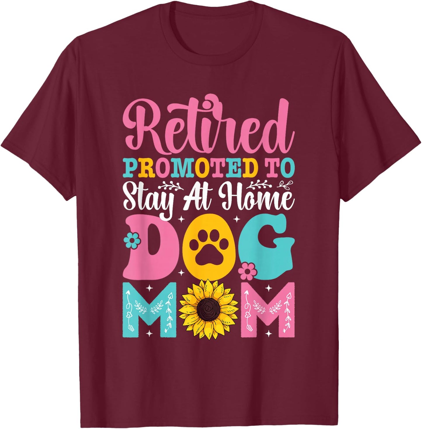 Mothers Day Retired Promoted to Stay At Home Dog Mom T-Shirt - T-Shirt | Maroon