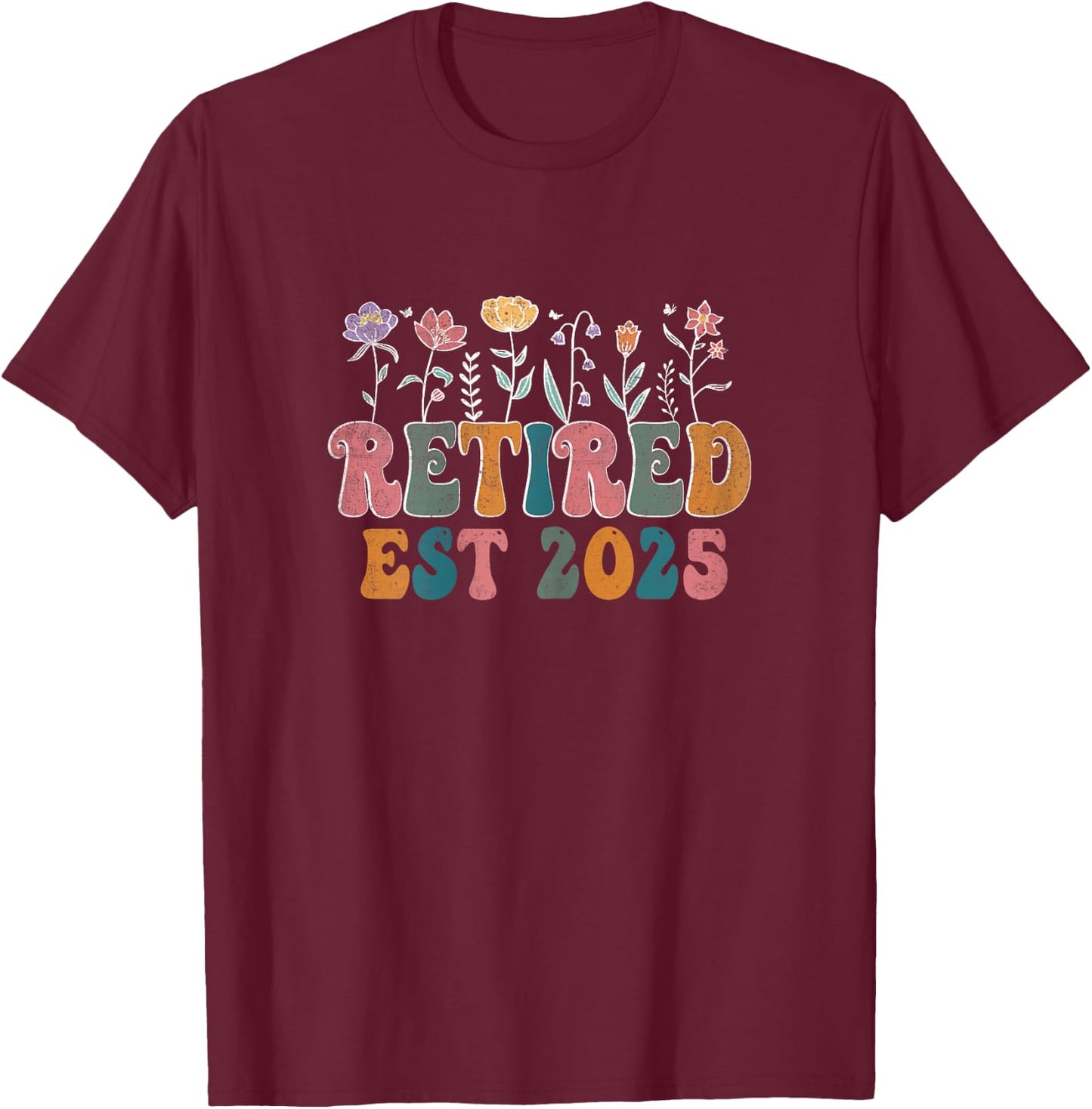 Retired 2025 Retirement Wildflower Finally Retired Est 2025 T-Shirt - T-Shirt | Maroon