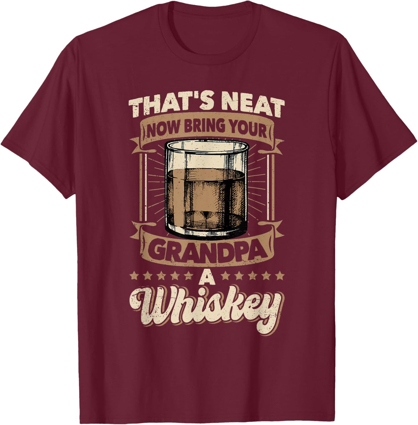 That's Neat Now Bring Your Grandpa a Whiskey Neat Whiskey T-Shirt - T-Shirt | Maroon