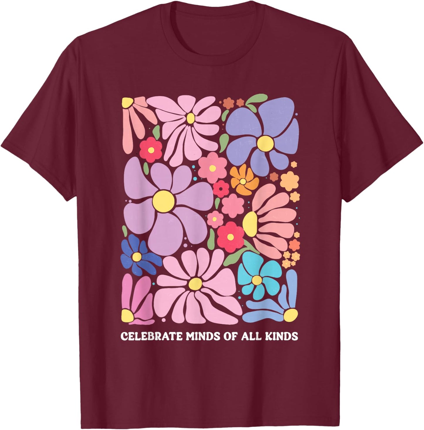 Celebrate Minds of All Kinds Flowers Neurodiversity Autism T-Shirt - T-Shirt | Maroon