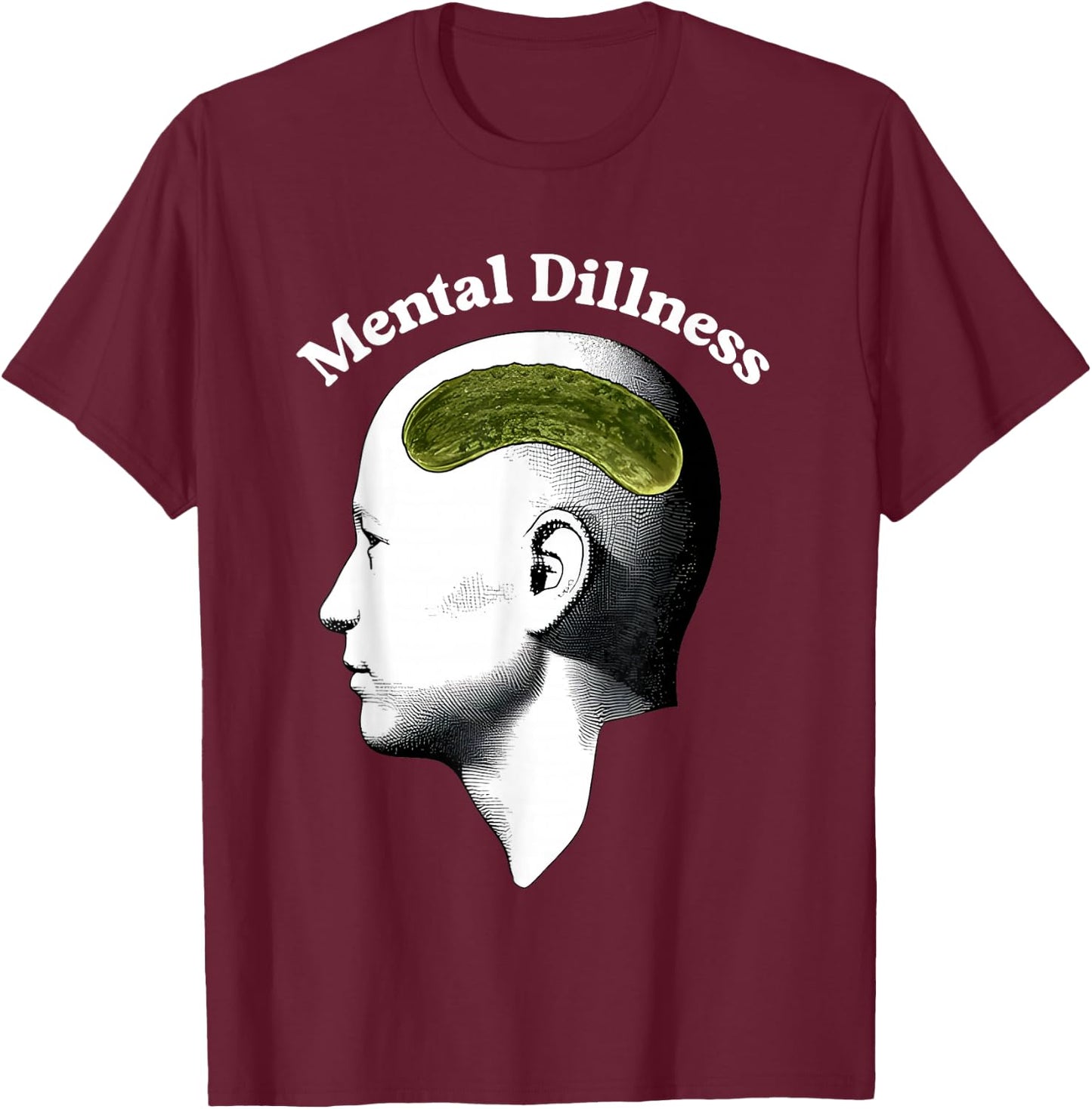 Mental Dillness Head Funny Women T-Shirt - T-Shirt | Maroon