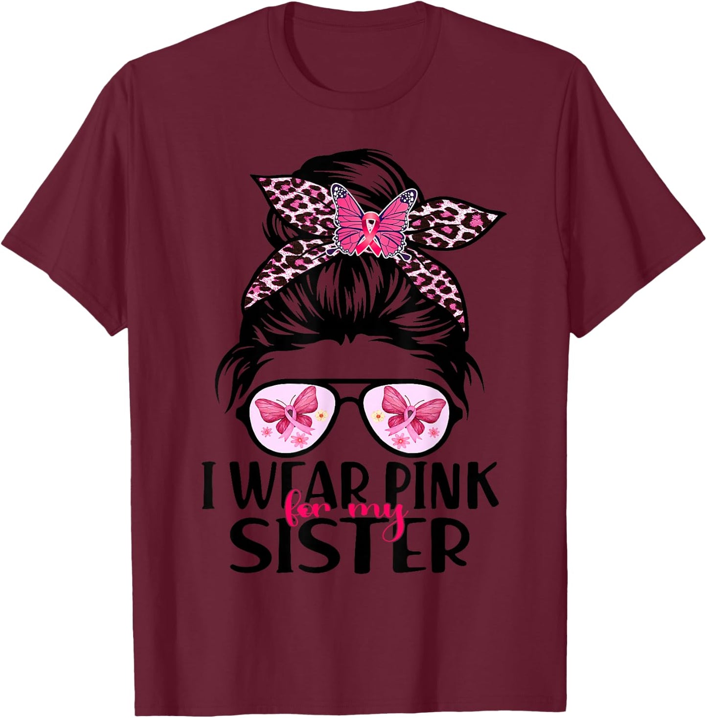 I Wear Pink For My Sister Messy Bun Breast Cancer Support T-Shirt - T-Shirt | Maroon
