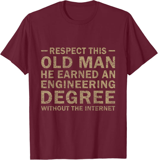 Respect This Old Man He Earned An Engineering Degree funny T-Shirt - T-Shirt | Maroon