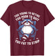 Too Young To Retire Too Poor To Quit Too Fat Strip Racoon T-Shirt - T-Shirt | Maroon
