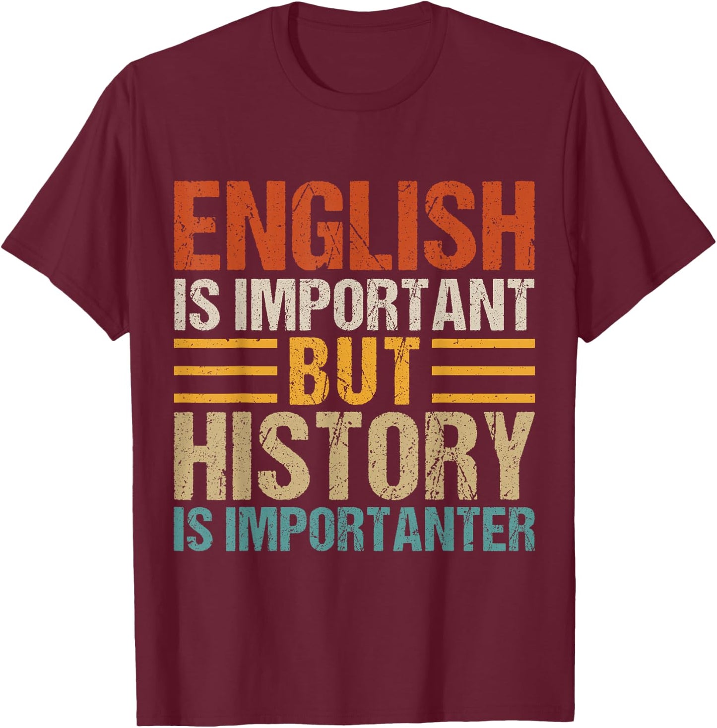 English Is Important But History Is Importanter Teachers Men Women Girls Kids T-Shirt - T-Shirt | Maroon