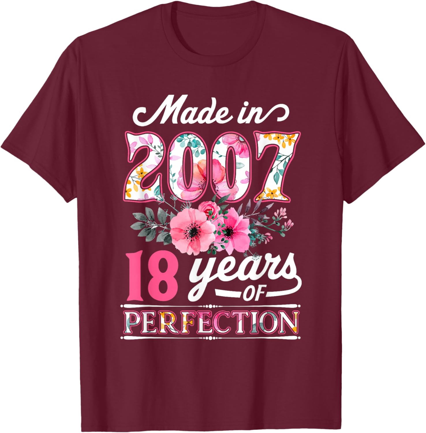 18 Year Old Made In 2007 Floral Flower 18th Birthday T-Shirt - T-Shirt | Maroon