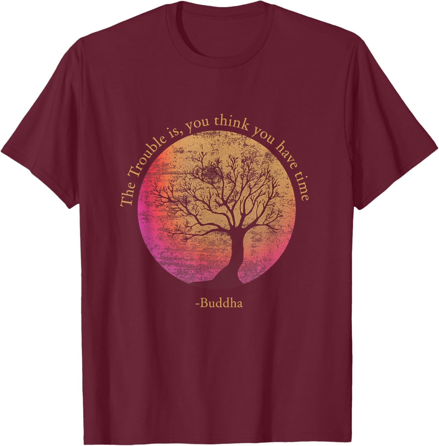 Buddhist Quote Think You Have Time Environmental T-Shirt - T-Shirt | Maroon